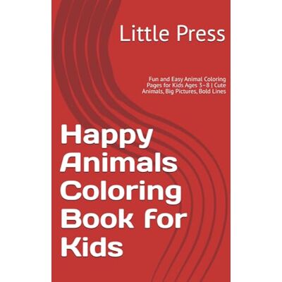 ART Happy Animals Coloring Book for Kids: Fun and Easy Animal Coloring Pages for Kids Ages 3–8 Cute Animals, Big Pictures, Bold Lines ART Happy Animals Coloring Book for Kids: Fun and Easy Animal Coloring Pages for Kids Ages 3–8 Cute Animals, Big Pictures, Bold Lines