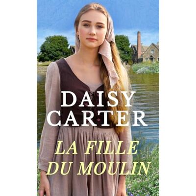 Daisy Tech La fille du moulin (Les Secrets de Stonehaven) Daisy Tech La fille du moulin (Les Secrets de Stonehaven)