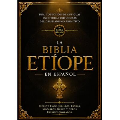 Anonymous La Biblia Etíope en Español (Letra Grande – Fuente 16): Una colección de antiguas escrituras ortodoxas del cristianismo primitivo que incluye Enoc, ... Macabeos, Baruc y otros escritos sagrados Anonymous La Biblia Etíope en Español (Letra Grande – Fuente 16): Una colección de antiguas escrituras ortodoxas del cristianismo primitivo que incluye Enoc, ... Macabeos, Baruc y otros escritos sagrados