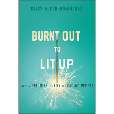 Daisy Tech Burnt Out to Lit Up: How to Reignite the Joy of Leading People Daisy Tech Burnt Out to Lit Up: How to Reignite the Joy of Leading People