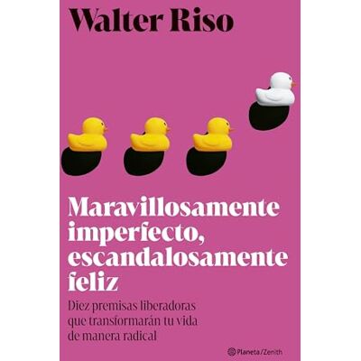 Walter Riso Maravillosamente imperfecto, escandalosamente feliz: Diez premisas liberadoras que transformarán tu vida de manera radical (Nueva Biblioteca ) Walter Riso Maravillosamente imperfecto, escandalosamente feliz: Diez premisas liberadoras que transformarán tu vida de manera radical (Nueva Biblioteca )