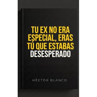 Blanco Tu ex no era especial, eras tú que estabas desesperado: desintoxicación sentimental para limpiar la dependencia emocional, sobrevivir la ruptura y no ... un idiota (El arte de mandar a la mierda) Blanco Tu ex no era especial, eras tú que estabas desesperado: desintoxicación sentimental para limpiar la dependencia emocional, sobrevivir la ruptura y no ... un idiota (El arte de mandar a la mierda)