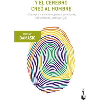 Damasio, Antonio Y el cerebro creó al hombre: ¿Cómo pudo el cerebro generar emociones, sentimientos, ideas y el yo? ( Ciencia) Damasio, Antonio Y el cerebro creó al hombre: ¿Cómo pudo el cerebro generar emociones, sentimientos, ideas y el yo? ( Ciencia)
