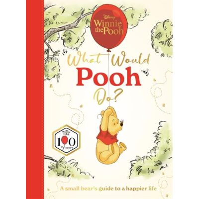 Disney Winnie the Pooh: What Would Pooh Do?: A small bear's guide to a happier life Disney Winnie the Pooh: What Would Pooh Do?: A small bear's guide to a happier life