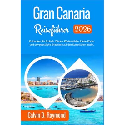 Calvin Gran Canaria Reiseführer 2026: Entdecken Sie Strände, Dünen, Küstenstädte, lokale Küche und unvergessliche Erlebnisse auf den Kanarischen Inseln. Calvin Gran Canaria Reiseführer 2026: Entdecken Sie Strände, Dünen, Küstenstädte, lokale Küche und unvergessliche Erlebnisse auf den Kanarischen Inseln.