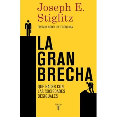 Stiglitz, Joseph E. La gran brecha: Qué hacer con las sociedades desiguales (Pensamiento) Stiglitz, Joseph E. La gran brecha: Qué hacer con las sociedades desiguales (Pensamiento)
