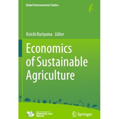 Springer Economics of Sustainable Agriculture (Global Environmental Studies) Springer Economics of Sustainable Agriculture (Global Environmental Studies)