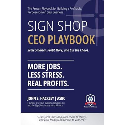 Stanton Sign Shop CEO Playbook: How to Eliminate Chaos, Improve Flow, and Build a World-Class Sign Shop Operation Stanton Sign Shop CEO Playbook: How to Eliminate Chaos, Improve Flow, and Build a World-Class Sign Shop Operation