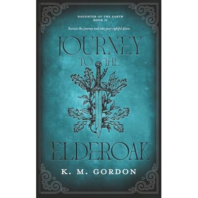 K&M Journey to the Elderoak: 2 (Daughter of the Earth) K&M Journey to the Elderoak: 2 (Daughter of the Earth)