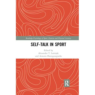 Routledge Self-talk in Sport ( Psychology of Sport, Exercise and Physical Activity) Routledge Self-talk in Sport ( Psychology of Sport, Exercise and Physical Activity)