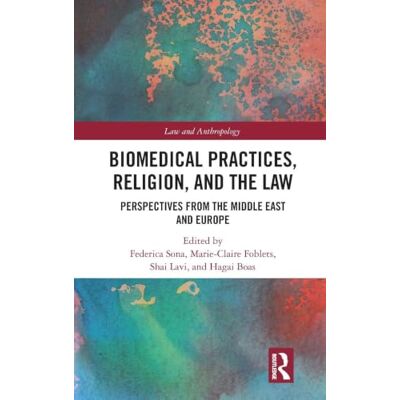 Routledge Biomedical Practices, Religion, and the Law: Perspectives from the Middle East and Europe (Law and Anthropology) Routledge Biomedical Practices, Religion, and the Law: Perspectives from the Middle East and Europe (Law and Anthropology)