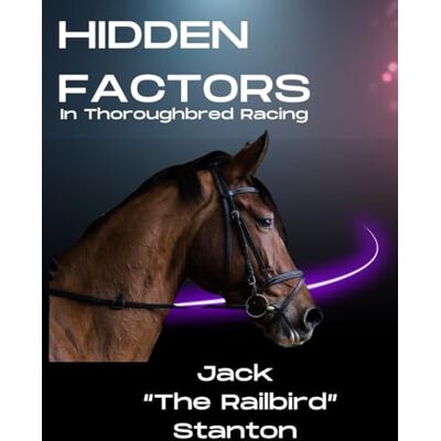 Stanton Hidden Factors In Thoroughbred Racing: The Hidden Universe of Thoroughbred Handicapping Stanton Hidden Factors In Thoroughbred Racing: The Hidden Universe of Thoroughbred Handicapping