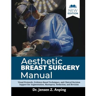 Jensen Aesthetic Breast Surgery Manual: Visual Protocols, Evidence-Based Techniques, and Clinical Decision Support for Augmentation, Mastopexy, Reduction, and Revision Jensen Aesthetic Breast Surgery Manual: Visual Protocols, Evidence-Based Techniques, and Clinical Decision Support for Augmentation, Mastopexy, Reduction, and Revision