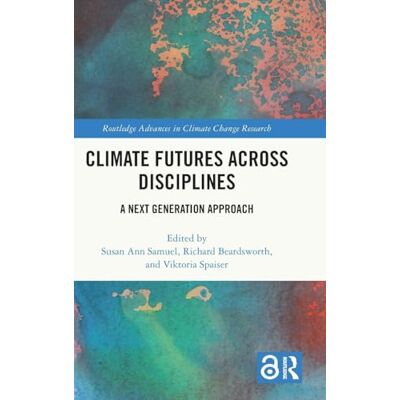 Routledge Climate Futures Across Disciplines: A Next Generation Approach ( Advances in Climate Change Research) Routledge Climate Futures Across Disciplines: A Next Generation Approach ( Advances in Climate Change Research)