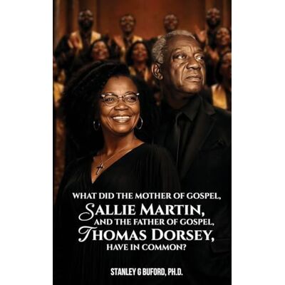 Stanley What did the Mother of Gospel, Sallie Martin, and the Father of Gospel, Thomas A. Dorsey, have in Common? Stanley What did the Mother of Gospel, Sallie Martin, and the Father of Gospel, Thomas A. Dorsey, have in Common?