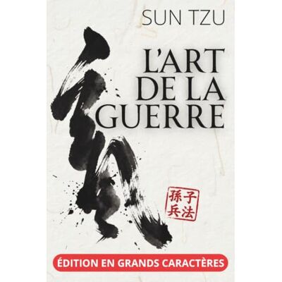 Sun L'Art de la Guerre Édition en grands caractères 18 pt: Texte intégral et clés de lecture sur le stratège le plus cité et le moins connu de l'histoire militaire Sun L'Art de la Guerre Édition en grands caractères 18 pt: Texte intégral et clés de lecture sur le stratège le plus cité et le moins connu de l'histoire militaire