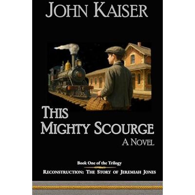 Kaiser This Mighty Scourge (Reconstruction: The Story of Jeremiah Jones) Kaiser This Mighty Scourge (Reconstruction: The Story of Jeremiah Jones)