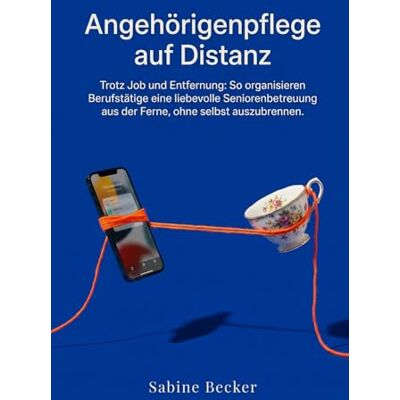 Becker Angehörigenpflege auf Distanz: Trotz Job und Entfernung: So organisieren Berufstätige eine liebevolle Seniorenbetreuung aus der Ferne, ohne selbst auszubrennen. Becker Angehörigenpflege auf Distanz: Trotz Job und Entfernung: So organisieren Berufstätige eine liebevolle Seniorenbetreuung aus der Ferne, ohne selbst auszubrennen.