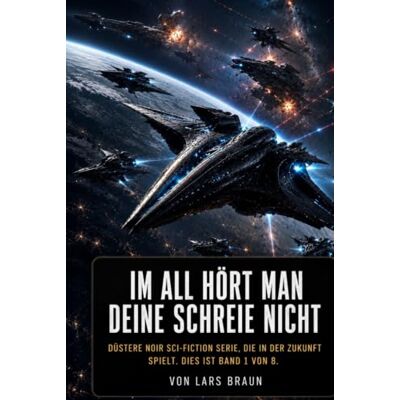 Braun IM ALL HÖRT MAN DEINE SCHREIE NICHT DÜSTERE NOIR SCI-FICTION SERIE, DIE IN DER ZUKUNFT SPIELT.: Düsterer Science-Fiction Thriller im Weltraum – ... interstellare Kriege und eine unaufhaltsame Braun IM ALL HÖRT MAN DEINE SCHREIE NICHT DÜSTERE NOIR SCI-FICTION SERIE, DIE IN DER ZUKUNFT SPIELT.: Düsterer Science-Fiction Thriller im Weltraum – ... interstellare Kriege und eine unaufhaltsame
