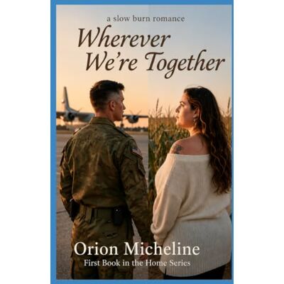 Orion Wherever We're Together: 1 (The Home Series) Orion Wherever We're Together: 1 (The Home Series)
