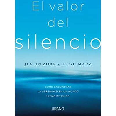 Zorn, Justin El valor del silencio: Cómo encontrar la serenidad en un mundo lleno de ruido (Crecimiento personal) Zorn, Justin El valor del silencio: Cómo encontrar la serenidad en un mundo lleno de ruido (Crecimiento personal)