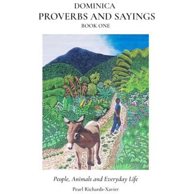 Pearl Dominica Proverbs and Sayings: People, Animals and Everyday Life Pearl Dominica Proverbs and Sayings: People, Animals and Everyday Life