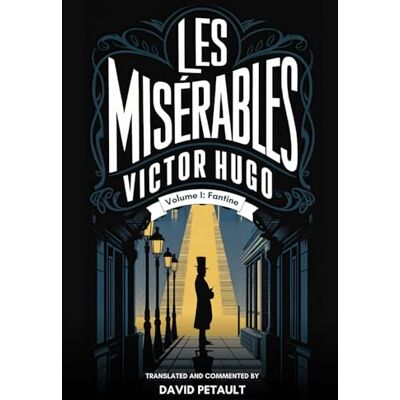 Victor Hugo Les Misérables Volume 1: A New Translation in Modern Accessible English Victor Hugo Les Misérables Volume 1: A New Translation in Modern Accessible English