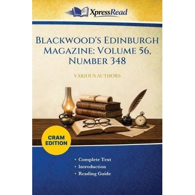 Various Blackwood's Edinburgh Magazine: Volume 56, Number 348 (Cram Edition) Various Blackwood's Edinburgh Magazine: Volume 56, Number 348 (Cram Edition)