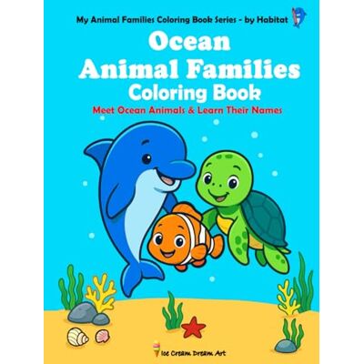 ART Ocean Animal Families Coloring Book: Meet Ocean Animals & Learn Their Names – Big, Bold, Easy & Educational! 51 Fun Coloring Pages + 12 Tracing Pages ... Families Coloring Book Series by Habitat) ART Ocean Animal Families Coloring Book: Meet Ocean Animals & Learn Their Names – Big, Bold, Easy & Educational! 51 Fun Coloring Pages + 12 Tracing Pages ... Families Coloring Book Series by Habitat)