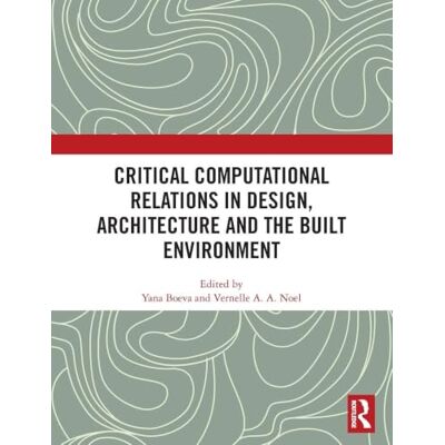 Routledge Critical Computational Relations in Design, Architecture and the Built Environment Routledge Critical Computational Relations in Design, Architecture and the Built Environment