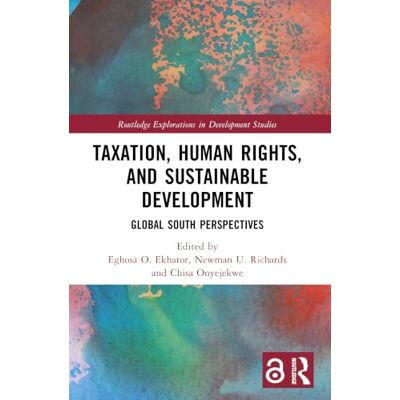 Routledge Taxation, Human Rights, and Sustainable Development: Global South Perspectives ( Explorations in Development Studies) Routledge Taxation, Human Rights, and Sustainable Development: Global South Perspectives ( Explorations in Development Studies)