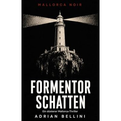 Bellini Formentor-Schatten: Ein düsterer Mallorca-Krimi um tödliche Abgründe: 2 (Mallorca Noir) Bellini Formentor-Schatten: Ein düsterer Mallorca-Krimi um tödliche Abgründe: 2 (Mallorca Noir)