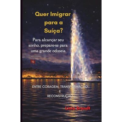 Brandt Quer Imigrar para a Suíça? Para alcançar seu sonho, prepare-se para uma grande odisseia: Entre coragem, transformação e reconstrução Brandt Quer Imigrar para a Suíça? Para alcançar seu sonho, prepare-se para uma grande odisseia: Entre coragem, transformação e reconstrução