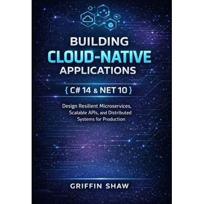Griffin BUILDING CLOUD-NATIVE APPLICATIONS WITH C# 14 AND .NET 10: Design Resilient Microservices, Scalable APIs, and Distributed Systems for Production Griffin BUILDING CLOUD-NATIVE APPLICATIONS WITH C# 14 AND .NET 10: Design Resilient Microservices, Scalable APIs, and Distributed Systems for Production