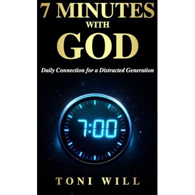 Toni 7 MINUTES WITH GOD: Daily Connection for a Distracted Generation Toni 7 MINUTES WITH GOD: Daily Connection for a Distracted Generation