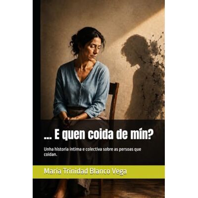Blanco ... E quen coida de mín?: Unha historia íntima e colectiva sobre as persoas que coidan. Blanco ... E quen coida de mín?: Unha historia íntima e colectiva sobre as persoas que coidan.