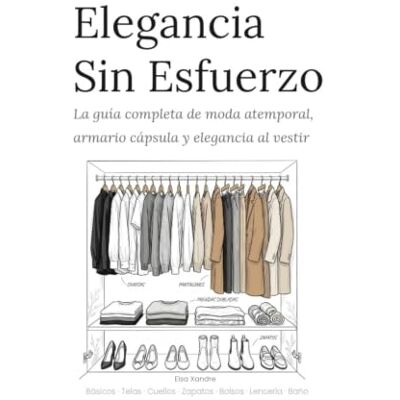 Elsa Guía completa de armario cápsula, moda atemporal y estilo femenino. Elegancia Sin Esfuerzo: Básicos, telas, zapatos, bolsos, joyería, lencería y trajes de baño para la mujer moderna Elsa Guía completa de armario cápsula, moda atemporal y estilo femenino. Elegancia Sin Esfuerzo: Básicos, telas, zapatos, bolsos, joyería, lencería y trajes de baño para la mujer moderna