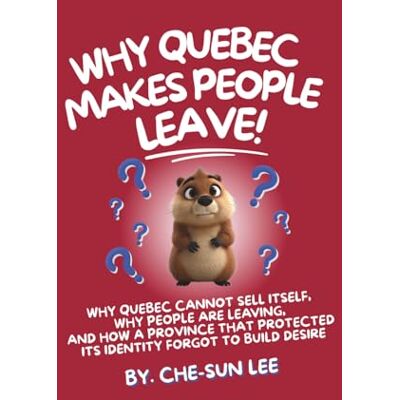 Sun Why Quebec Makes People Leave?: Why Quebec Cannot Sell Itself, Why People Are Leaving, and How a Province That Protected Its Identity Forgot to Build Desire Sun Why Quebec Makes People Leave?: Why Quebec Cannot Sell Itself, Why People Are Leaving, and How a Province That Protected Its Identity Forgot to Build Desire