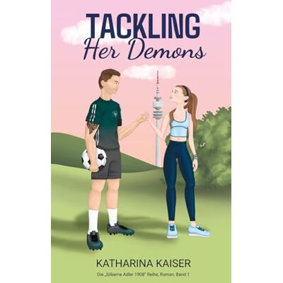 Kaiser Tackling Her Demons: Roman (Die "Silberne Adler 1908"-Reihe) Kaiser Tackling Her Demons: Roman (Die "Silberne Adler 1908"-Reihe)