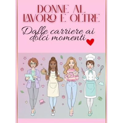 ART Donne al lavoro e oltre: Libro da colorare per adulti sulla forza e la vita delle donne ART Donne al lavoro e oltre: Libro da colorare per adulti sulla forza e la vita delle donne