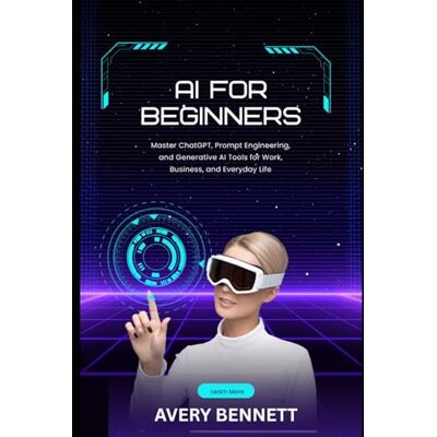 Avery AI for Beginners: Master ChatGPT, Prompt Engineering, and Generative AI Tools for Work, Business, and Everyday Life Avery AI for Beginners: Master ChatGPT, Prompt Engineering, and Generative AI Tools for Work, Business, and Everyday Life