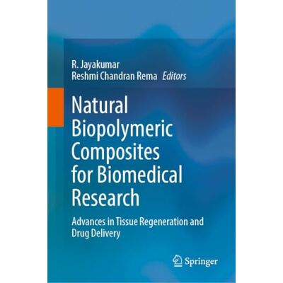 Springer Natural Biopolymeric Composites for Biomedical Research: Advances in Tissue Regeneration and Drug Delivery Springer Natural Biopolymeric Composites for Biomedical Research: Advances in Tissue Regeneration and Drug Delivery