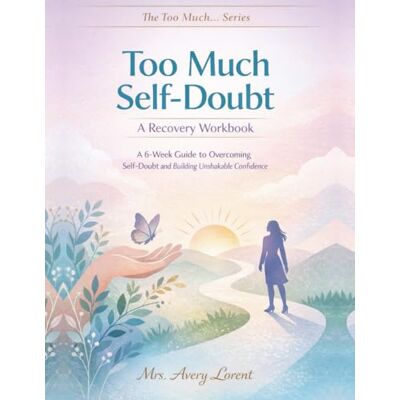 Avery Too Much Self-Doubt: A 6-Week Guide to Overcoming Self-Doubt and Building Unshakable Confidence (The Too Much… Series) Avery Too Much Self-Doubt: A 6-Week Guide to Overcoming Self-Doubt and Building Unshakable Confidence (The Too Much… Series)