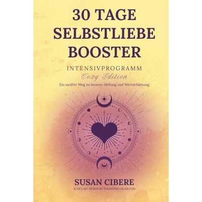 ART 30 Tage Selbstliebe Booster-Intensivprogramm – Cozy Edition: Ein sanfter Weg zu innerer Heilung und Wertschätzung ART 30 Tage Selbstliebe Booster-Intensivprogramm – Cozy Edition: Ein sanfter Weg zu innerer Heilung und Wertschätzung