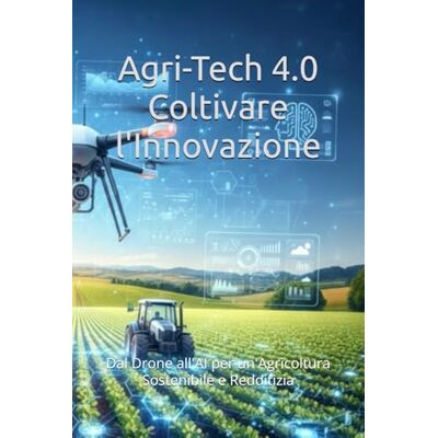 Alpha Agri-Tech 4.0 Coltivare l'Innovazione: Dal Drone all'AI per un'Agricoltura Sostenibile e Redditizia Alpha Agri-Tech 4.0 Coltivare l'Innovazione: Dal Drone all'AI per un'Agricoltura Sostenibile e Redditizia