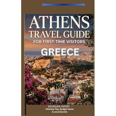 Avery ATHENS TRAVEL GUIDE FOR FIRST-TIME VISITORS, GREECE: Ultimate Tips, Budget Hacks & Local Secrets Avery ATHENS TRAVEL GUIDE FOR FIRST-TIME VISITORS, GREECE: Ultimate Tips, Budget Hacks & Local Secrets