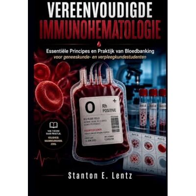 Stanton VEREENVOUDIGDE IMMUNOHEMATOLOGIE: Essentiële Principes en Praktijk van Bloedbanking voor geneeskunde- en verpleegkundestudenten Stanton VEREENVOUDIGDE IMMUNOHEMATOLOGIE: Essentiële Principes en Praktijk van Bloedbanking voor geneeskunde- en verpleegkundestudenten
