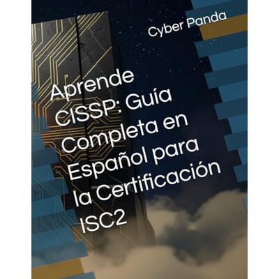 Panda Aprende CISSP: Guía Completa en Español para la Certificación ISC2 (Ruta Certificada) Panda Aprende CISSP: Guía Completa en Español para la Certificación ISC2 (Ruta Certificada)