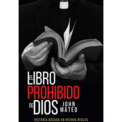 MATEO, JOHN EL LIBRO PROHIBIDO DE DIOS: 1 (Historia Basada en Hechos Reales) MATEO, JOHN EL LIBRO PROHIBIDO DE DIOS: 1 (Historia Basada en Hechos Reales)