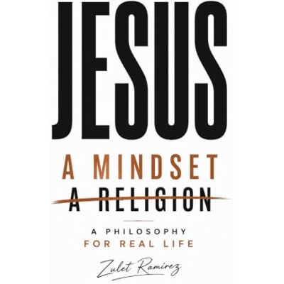Blanco JESUS A MINDSET NOT A RELIGION: A PHILOSOPHY FOR REAL LIFE Blanco JESUS A MINDSET NOT A RELIGION: A PHILOSOPHY FOR REAL LIFE